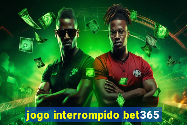 jogo interrompido bet365